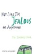 Not like I'm jealous or anything : the jealousy book
