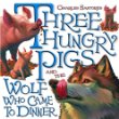 Three hungry pigs and the wolf who came to dinner