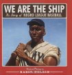 We are the ship : the story of Negro League baseball