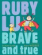 Ruby Lu, brave and true