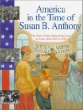 America in the time of Susan B. Anthony : 1845 to 1928