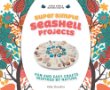 Super simple seashell projects : fun and easy crafts inspired by nature