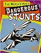 The World's Most Dangerous Stunts