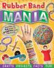 Rubber band mania : crafts, activities, facts, and fun!