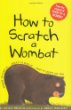 How to scratch a wombat : where to find it--what to feed it--why it sleeps all day