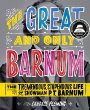 The great and only Barnum : the tremendous, stupendous life of showman P.T. Barnum