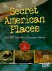Secret American places : from UFO crash sites to government hideouts