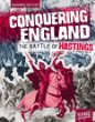 Conquering England : the Battle of Hastings