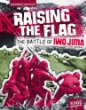 Raising the flag : the Battle of Iwo Jima