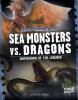 Sea monsters vs. dragons : showdown of the legends