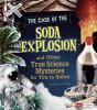 The case of the soda explosion and other true science mysteries for you to solve