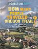 How many people traveled the Oregon Trail? : and other questions about the trail west