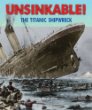 Unsinkable! : the Titanic shipwreck