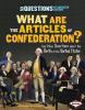 What are the Articles of Confederation? : and other questions about the birth of the United States