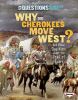 Why did Cherokees move west? : and other questions about the Trail of Tears