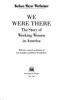 We were there : the story of working women in America