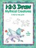 1-2-3 draw mythical creatures : a step-by-step guide