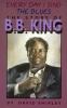 Everyday I sing the blues : the story of B.B. King