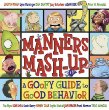 Manners mash-up : a goofy guide to good behavior