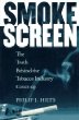 Smoke screen : the truth behind the tobacco industry cover-up