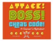 Attack! boss! cheat code! : a gamer's alphabet
