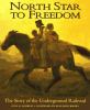 North star to freedom : the story of the Underground Railroad