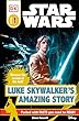 Star Wars. Luke Skywalker's amazing story /