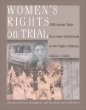 Women's rights on trial : 101 historic trials from Anne Hutchinson to the Virginia Military Institute Cadets.