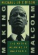 Making Malcolm : the myth and meaning of Malcolm X.