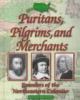 Puritans, Pilgrims, and merchants : founders of the Northeastern Colonies.