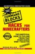 Hacks for Minecrafters : command blocks : the unofficial guide to tips and tricks that other guides won't teach you