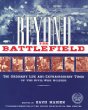 Beyond the battlefield : the ordinary life and extraordinary times of the Civil War soldier