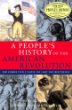 A people's history of the American Revolution : how common people shaped the fight for independence