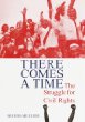 There comes a time : the struggle for Civil Rights