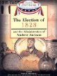 The election of 1828 : and the administration of Andrew Jackson