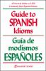 Guide to Spanish idioms : a practical guide to 2500 Spanish idioms = Guía de modismos españoles