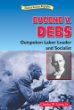 Eugene V. Debs : outspoken labor leader and socialist