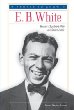 E. B. White : beyond Charlotte's web and Stuart Little