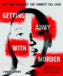 Getting away with murder : the true story of the Emmett Till case