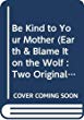 Be kind to your Mother (Earth) ; and, Blame it on the wolf : two original plays