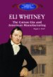 Eli Whitney : the cotton gin and American manufacturing
