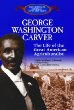George Washington Carver : the life of the great American agriculturist