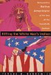 Killing the White man's Indian : the reinvention of Native Americans at the end of the 20th century