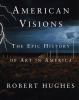 American visions : the epic history of art in America