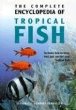 The complete encyclopedia of tropical fish : how to keep, feed and care for your tropical fish