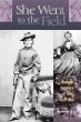 She went to the field : women soldiers of the Civil War