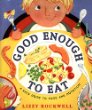 Good enough to eat : a kid's guide to food and nutrition