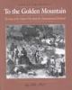 To the Golden Mountain : the story of the Chinese who built the Transcontintntal railroad