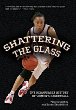 Shattering the glass : the remarkable history of women's basketball