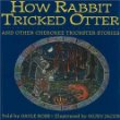 How Rabbit tricked Otter and other Cherokee trickster stories